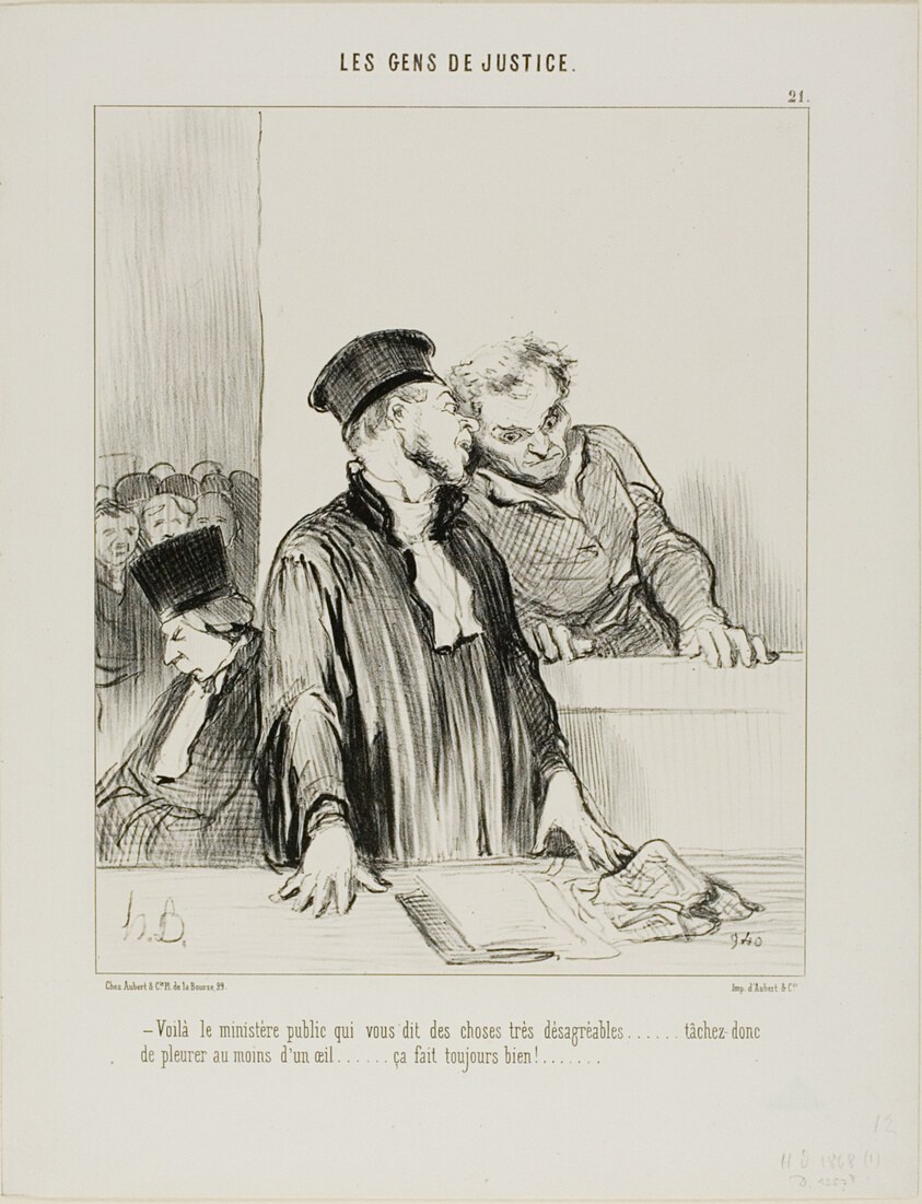“- Here is the public minister who will say some very unpleasant things to you.... so try to cry a little from one eye at least.... it usually does some good!...,” plate 21 from Les Gens De Justice