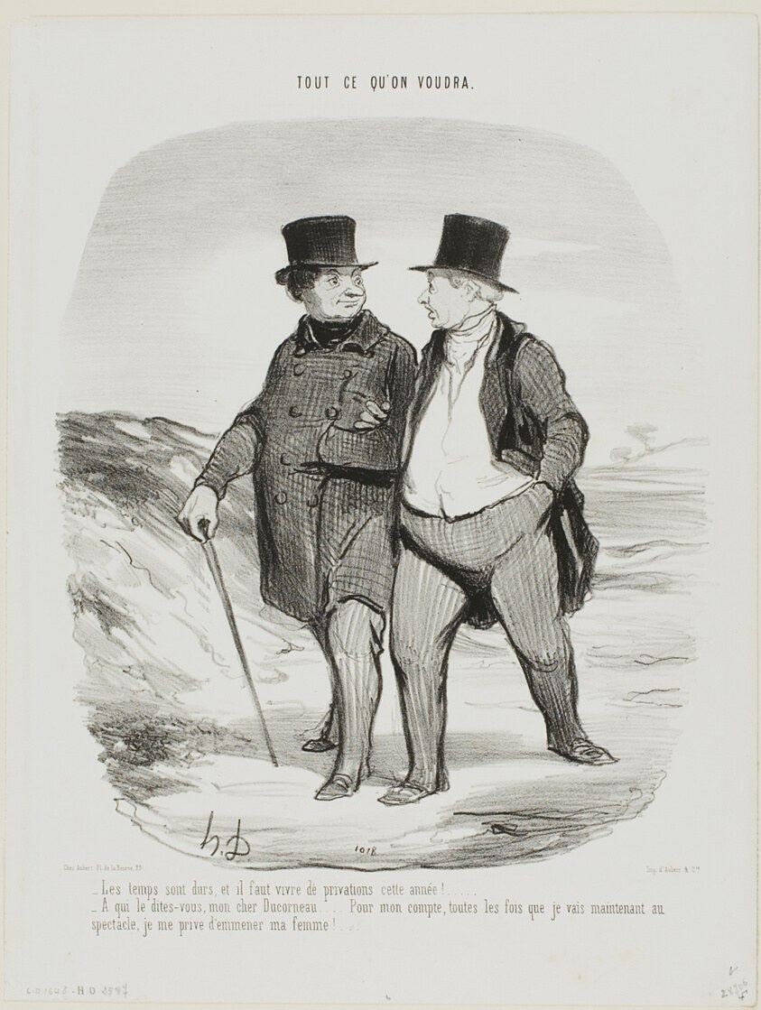 “- Times are difficult; this year we must learn to be more modest... - Don't tell me, my dear Ducorneau.... as far as I am concerned, every time I go to the theatre I now deny myself the company of my wife....,” plate 2 from Tout Ce Qu'on Voudra