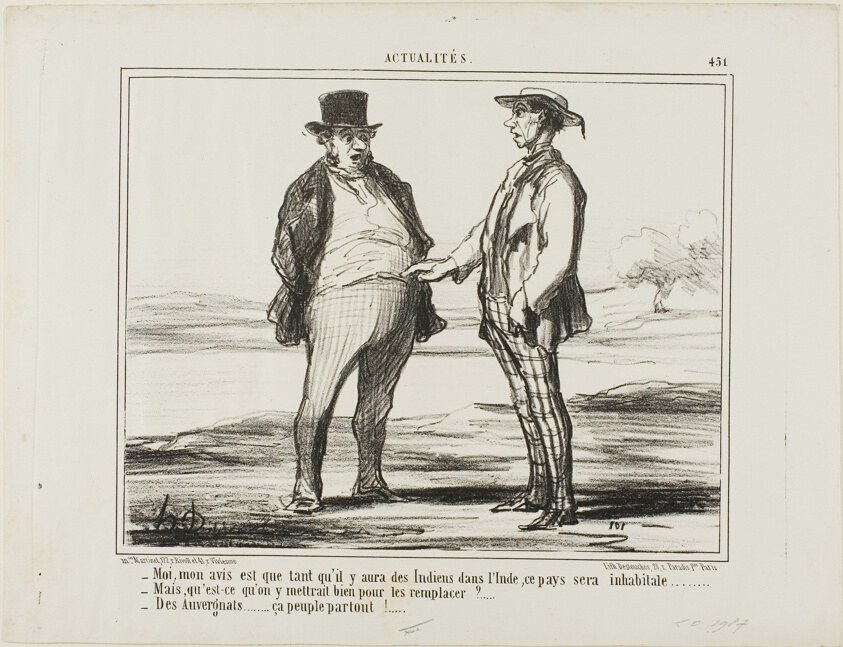 “- In my opinion: as long as there are Indians populating India... - But what do you want to replace them with?… - With Auvergnats… they settle everywhere!,” plate 451 from Actualités