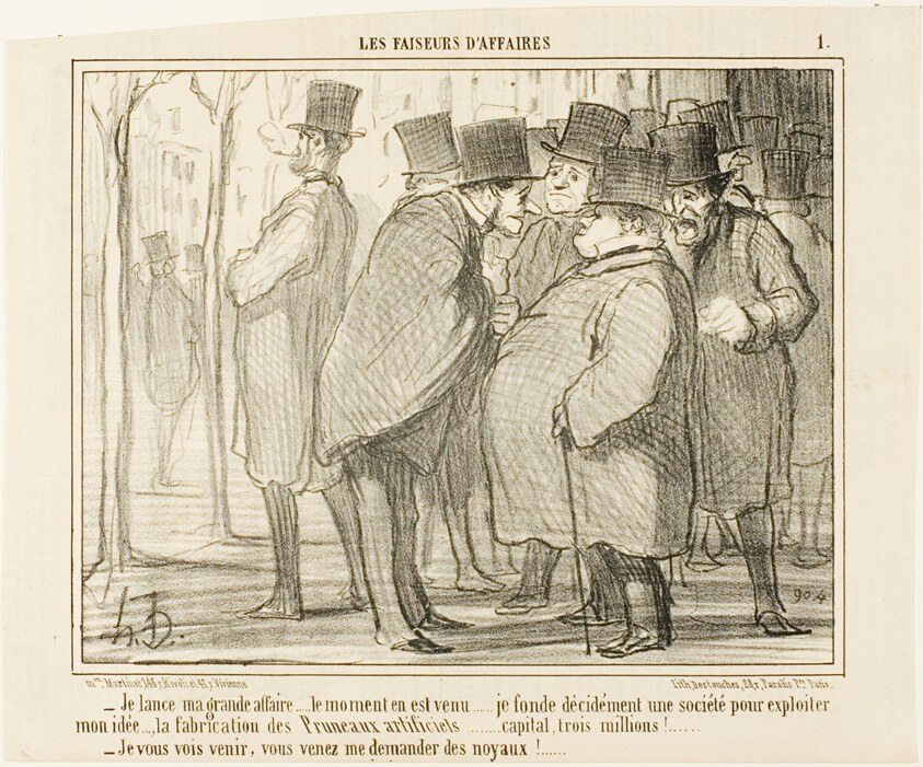 “- I'll go public with my business.... this is the right moment... I form a company with a capital of 3 Million Francs..... for the production of artifical plums!.... - I can already see you coming, you will ask me for the kernels,” plate 1 from Les Faiseurs D'affaires