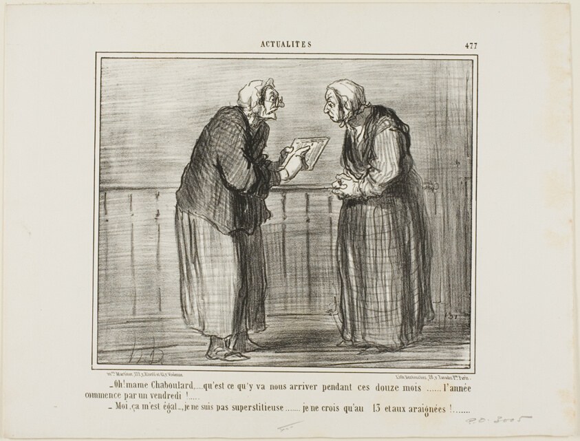 “- Oh, Madame Chaboulard, I wonder what will happen in the twelve months to come... the New Year starts on a Friday! … - I don't care, I am not superstitious… I only believe in the number 13 and in spiders!,” plate 477 from Actualités